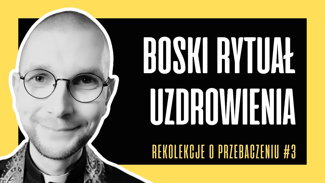 PRZEBACZENIE (3): BOSKI RYTUAŁ UZDROWIENIA | ks. Mateusz Szerszeń CSMA