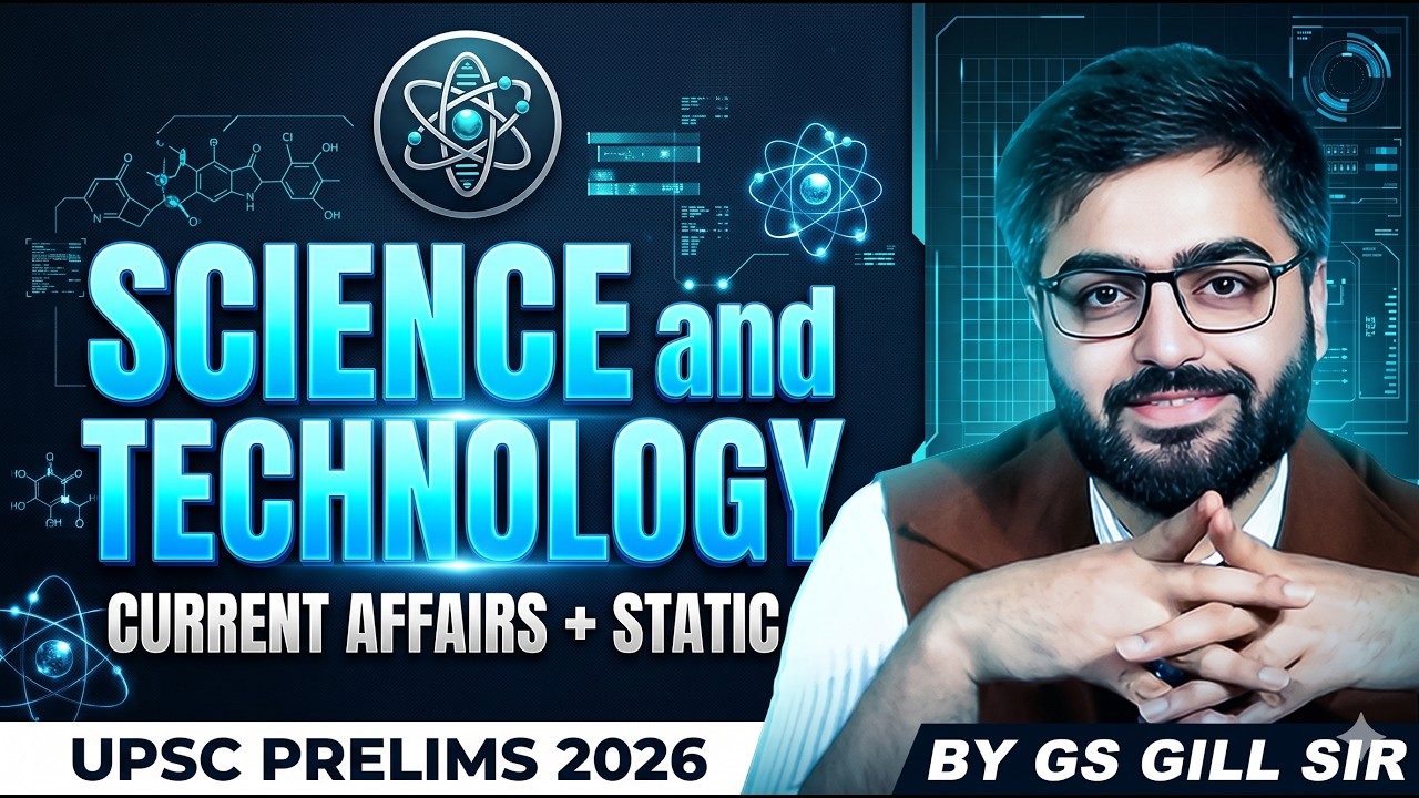 Complete SCIENCE and TECHNOLOGY 🔥| Static + Current Affairs for UPSC Prelims 2026 | by GS Gill Sir