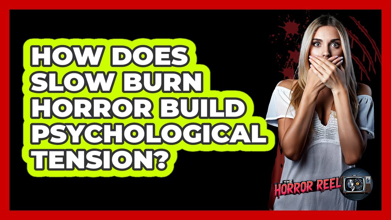 How Does Slow Burn Horror Build Psychological Tension? - The Horror Reel