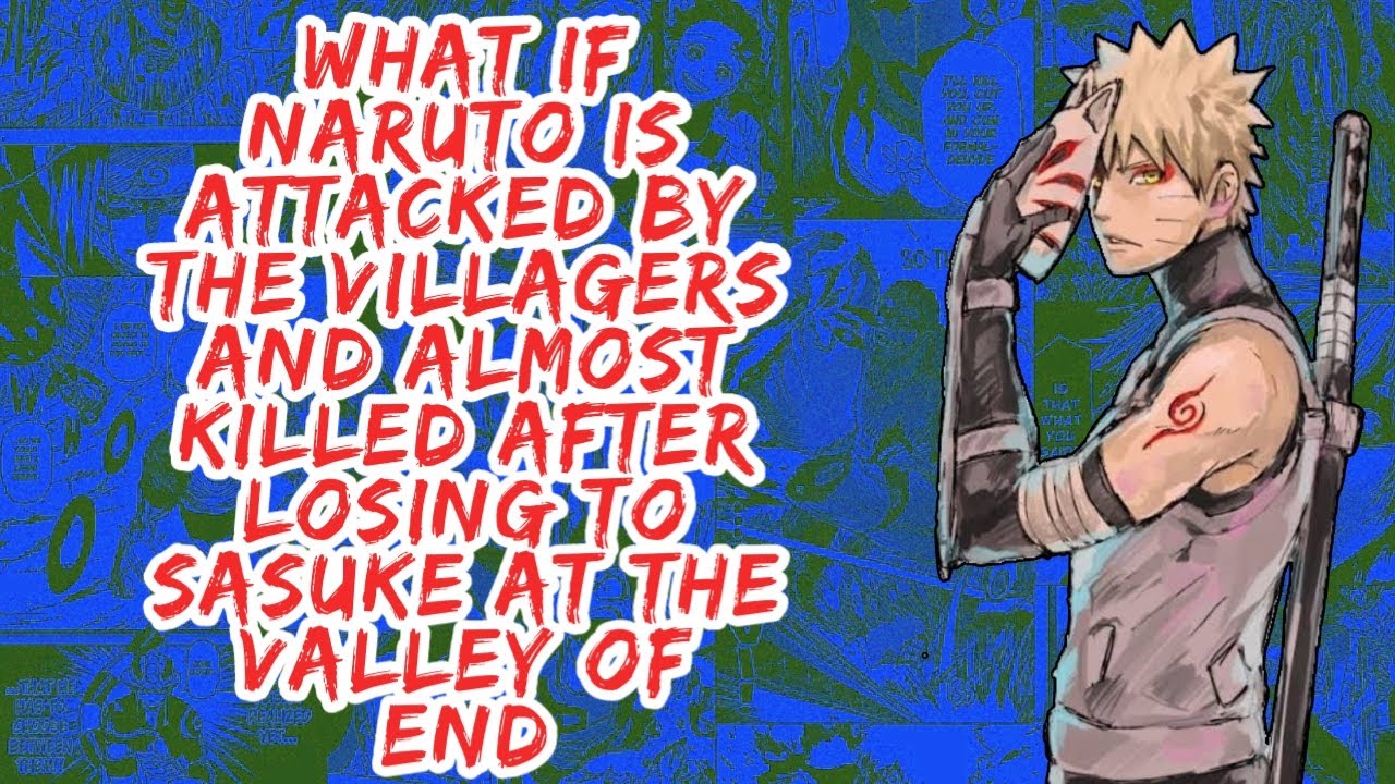 What if Naruto is Attacked By The Villagers And Almost Killed After Losing to Sasuke