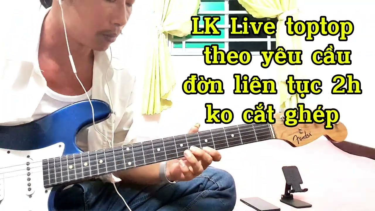 Live toptop 2h  theo yêu cầu đờn liên tục