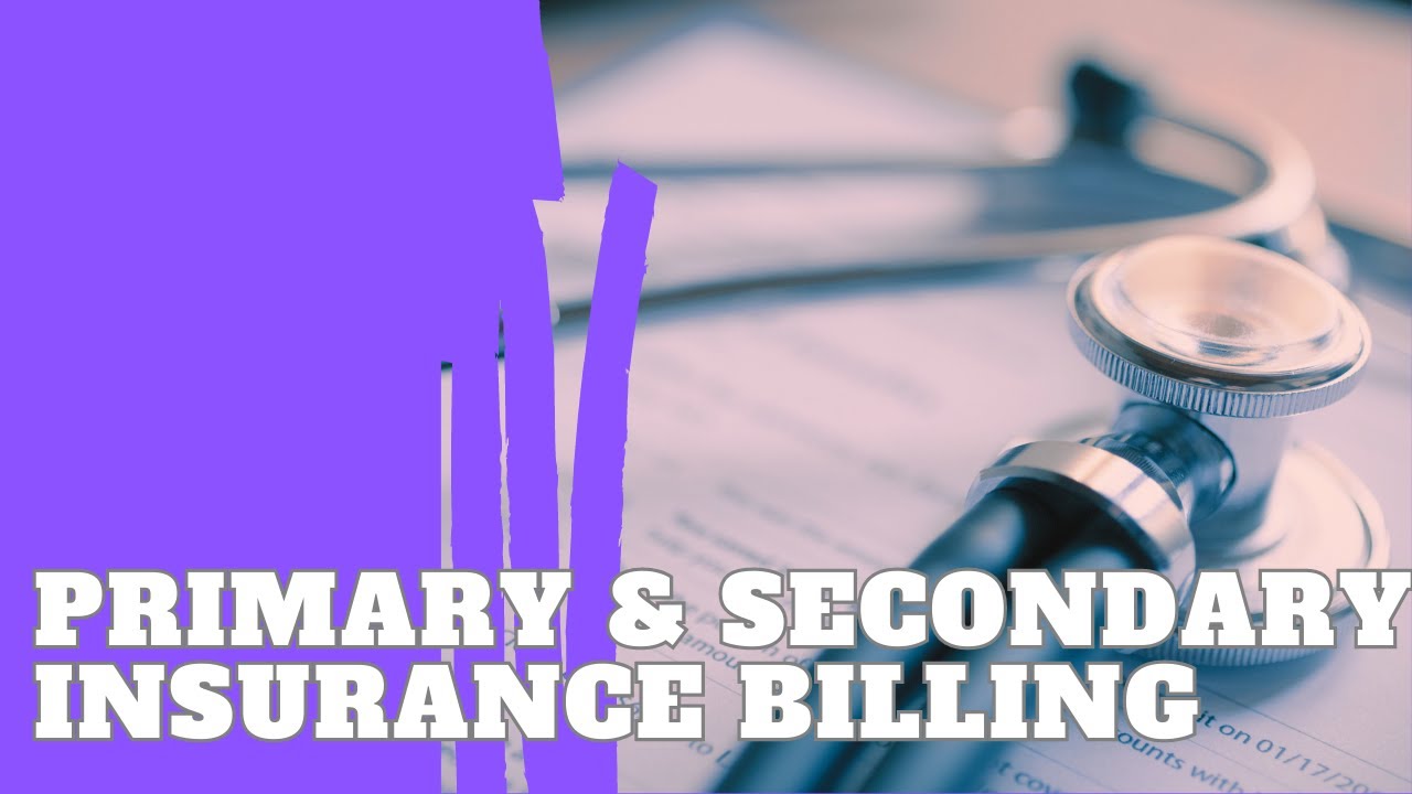 Understanding Primary & Secondary Insurance Billing - Part 2