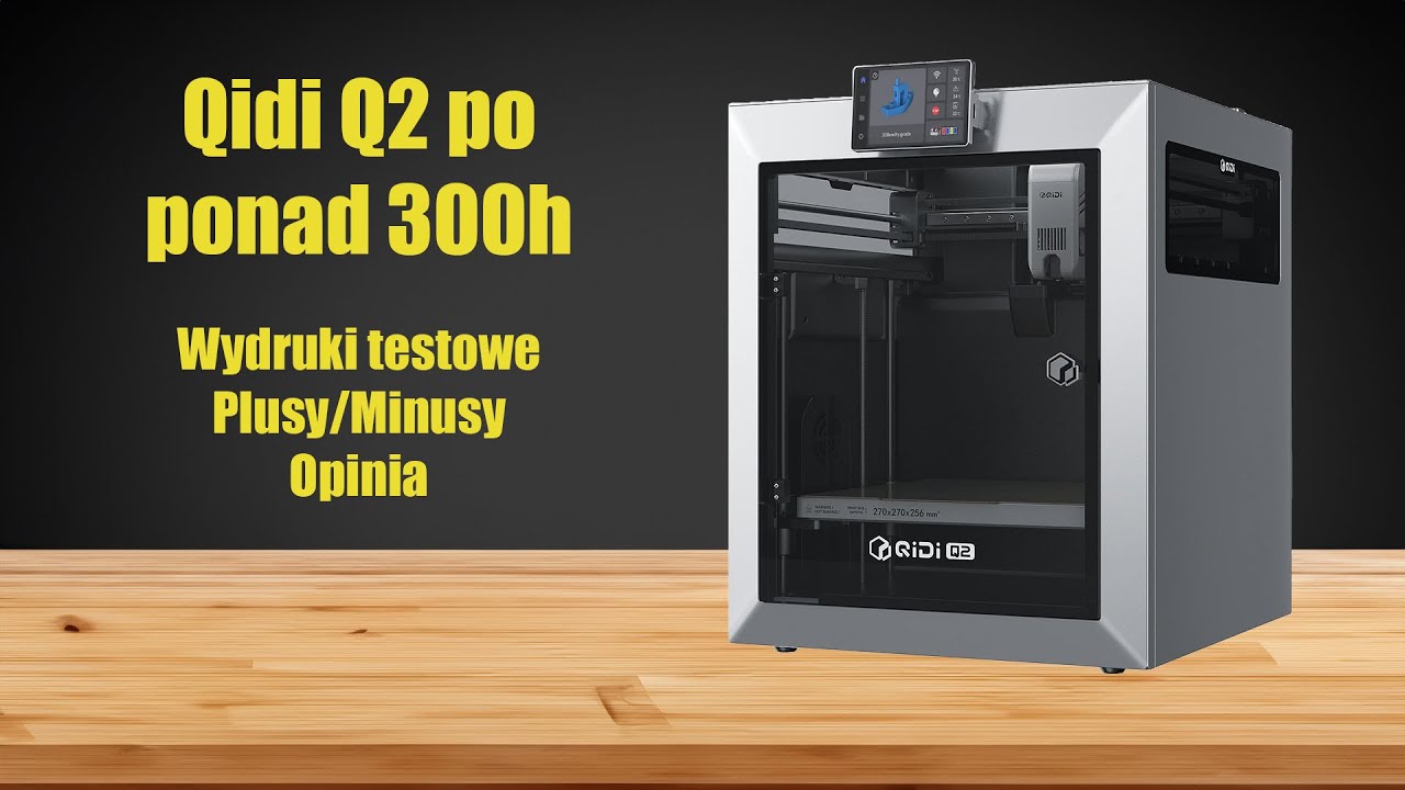 Drukarka 3D Qidi Q2 po 300 godzinach pracy - Recenzja Opinia Test PL cz. 2 plusy minusy werdykt