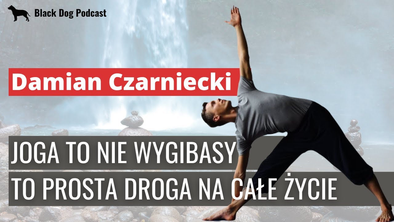 Damian Czarniecki - Czym tak naprawdę jest Joga? Jak podążać drogą Jogina? [Black Dog Podcast #2]