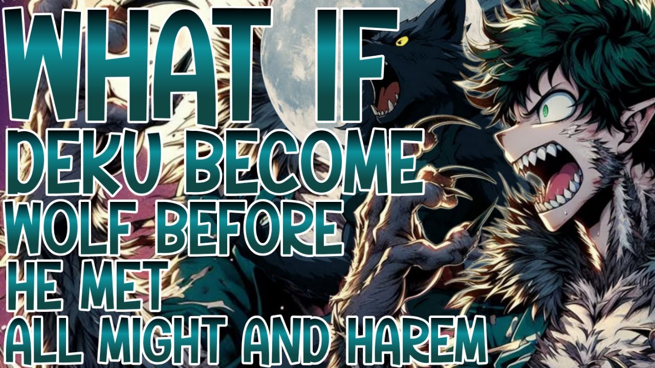 WHAT IF DEKU BECOME WOLF BEFORE HE MET ALL MIGHT AND HAREM