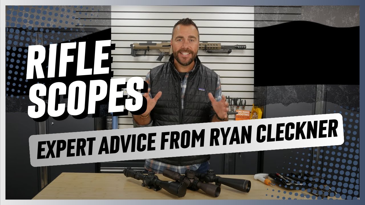 Rifle Scopes: Expert Advice from Ryan Cleckner