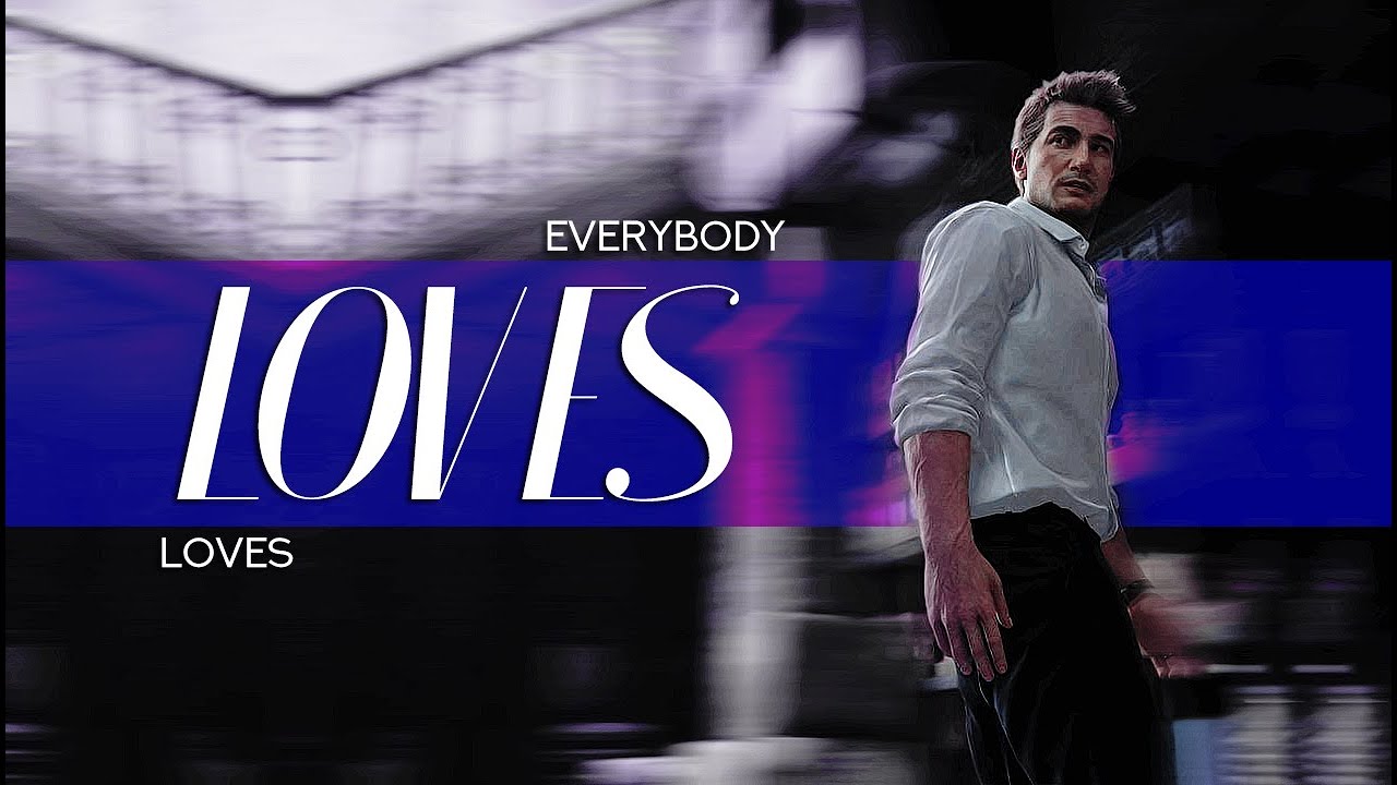 ❝everybody loves me❞ | Uncharted men