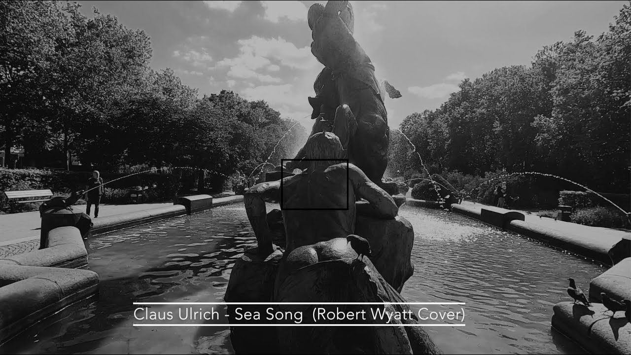 Claus Ulrich - Sea Song (Robert Wyatt Cover)