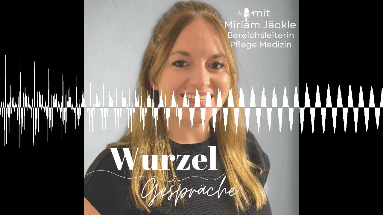 Miriam Jäckle - Bereichsleiterin Pflege Medizin  - Wurzelgespräche Podcast