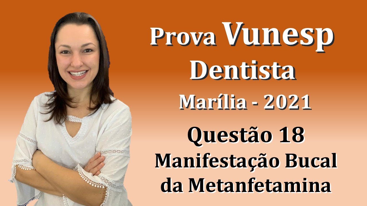 Manifestação Bucal da Metanfetamina - Concurso Público Dentista Vunesp Questão 18 (Marília 2021)