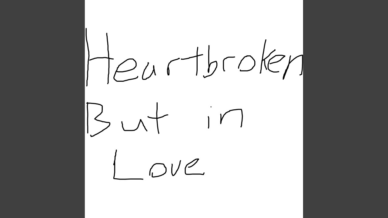 Heartbroken but in love