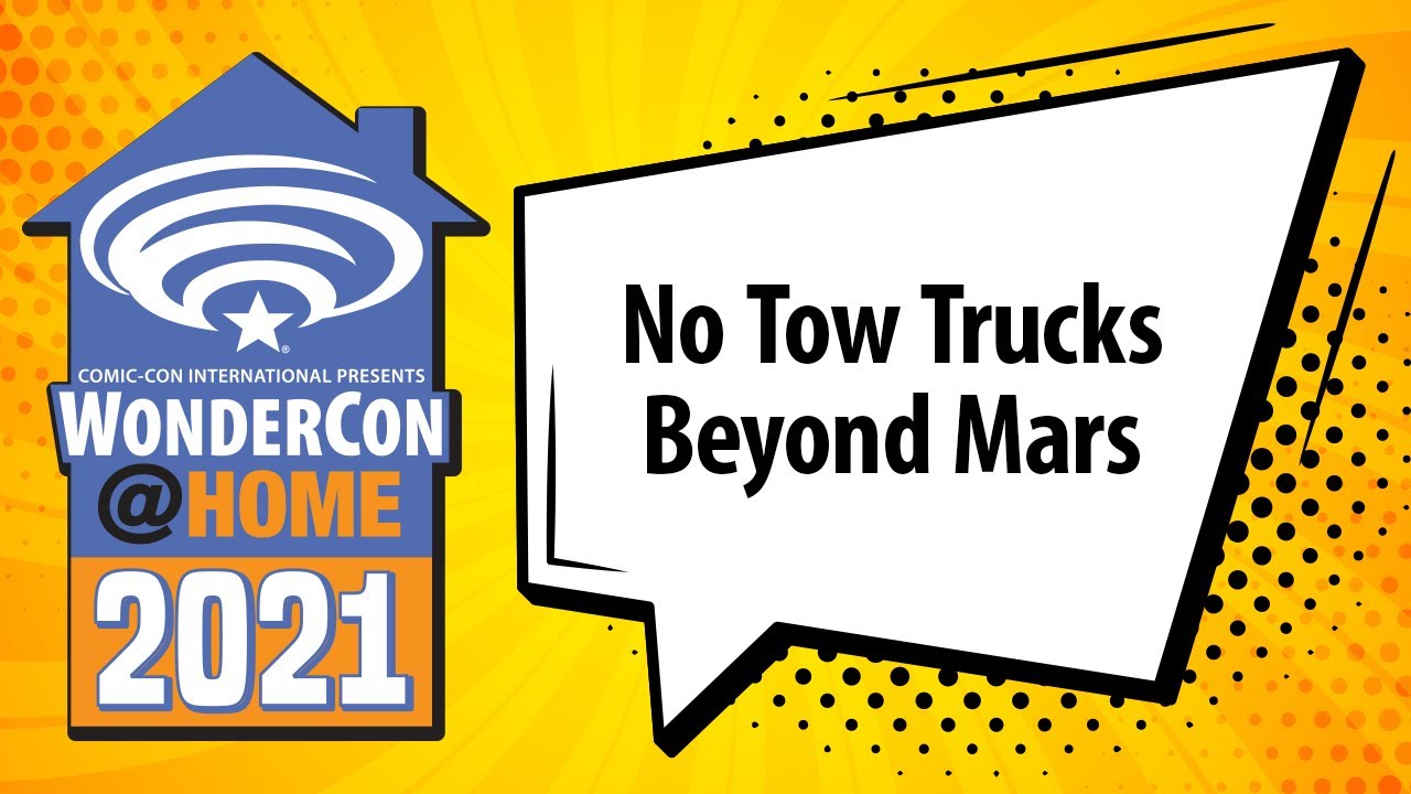 No Tow Trucks Beyond Mars | WonderCon@Home 2021