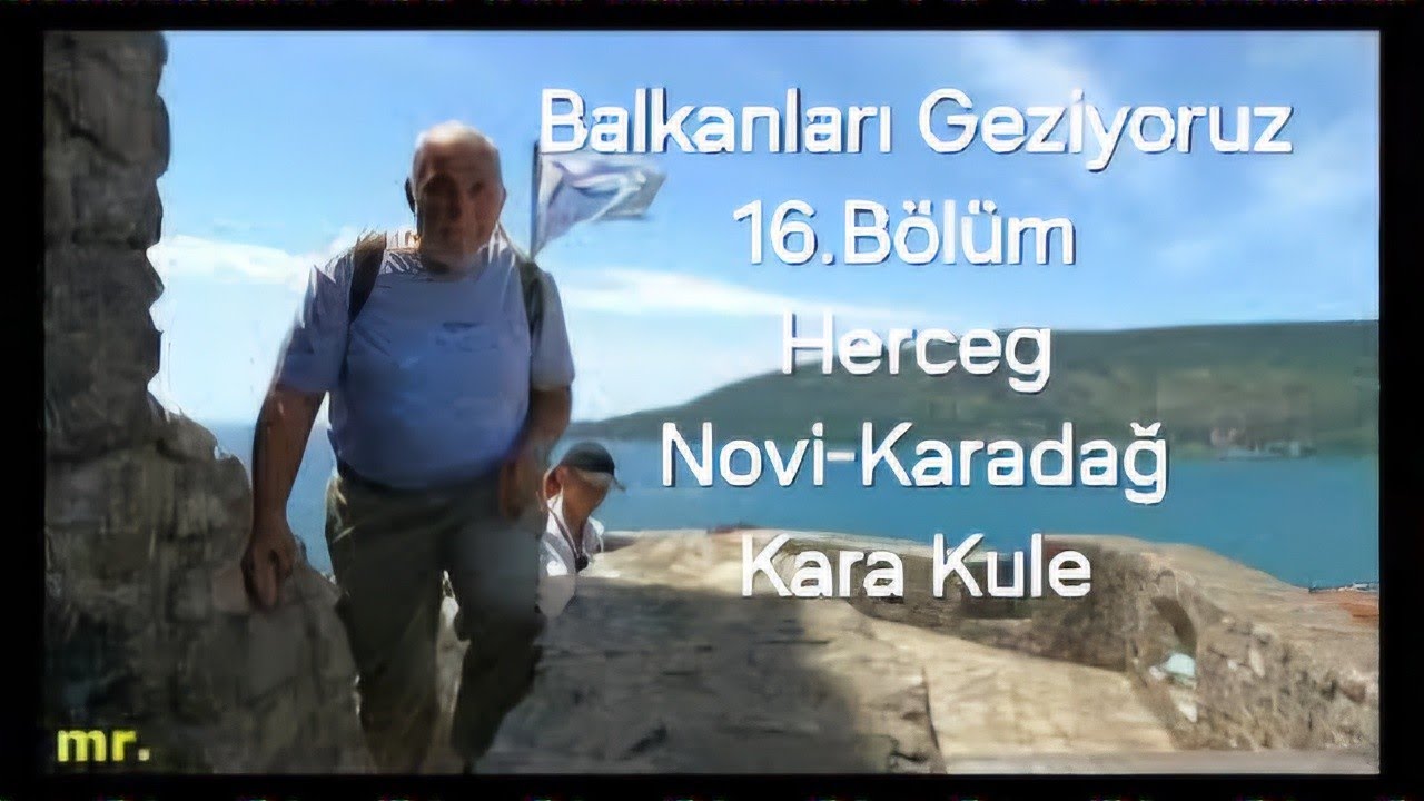 Balkanları Geziyoruz. 16. Bölüm  Tivat-Herceg Novi - Kara Kule