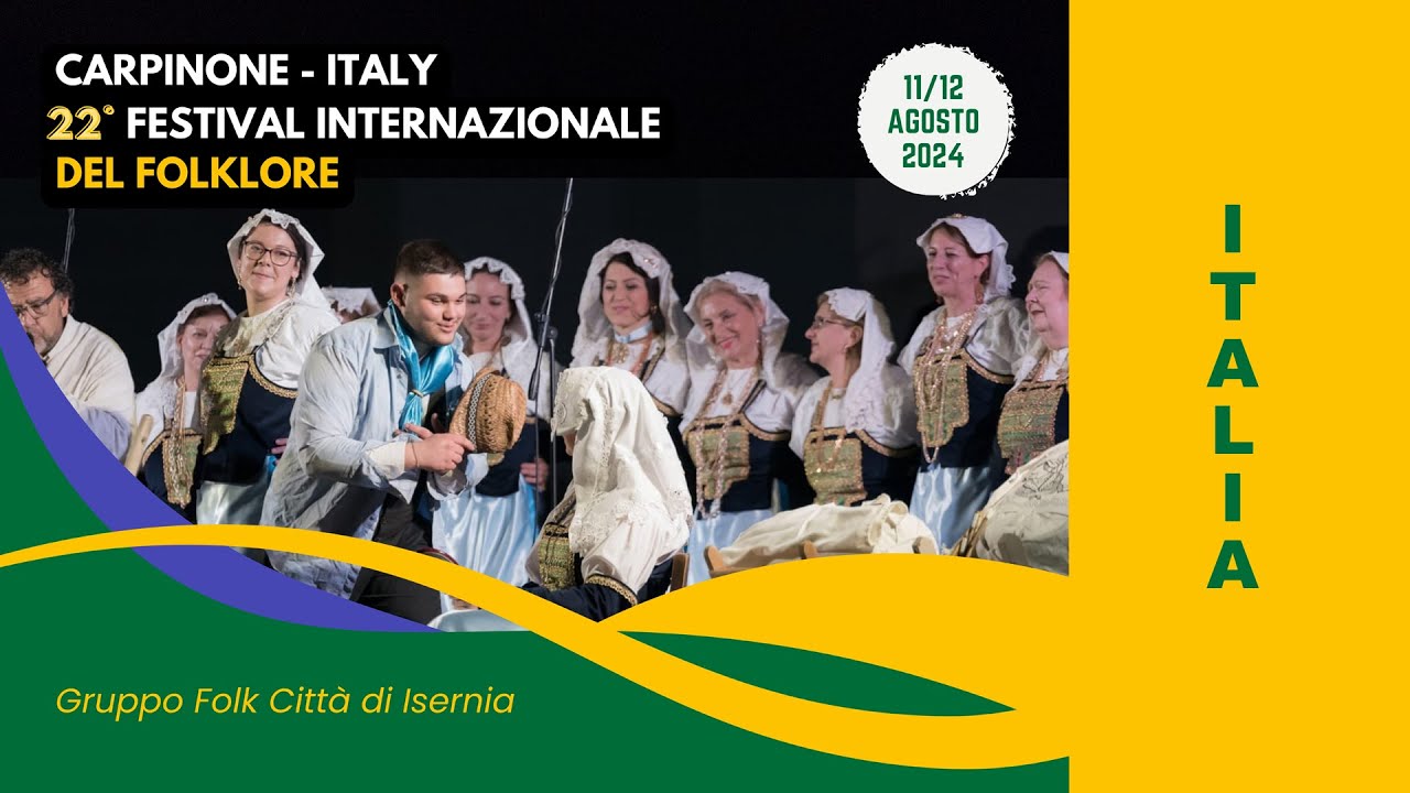 XXII° FESTIVAL INTERNAZIONALE DEL FOLKLORE DI CARPINONE - G. F. CITTA' DI ISERNIA - ITALIA