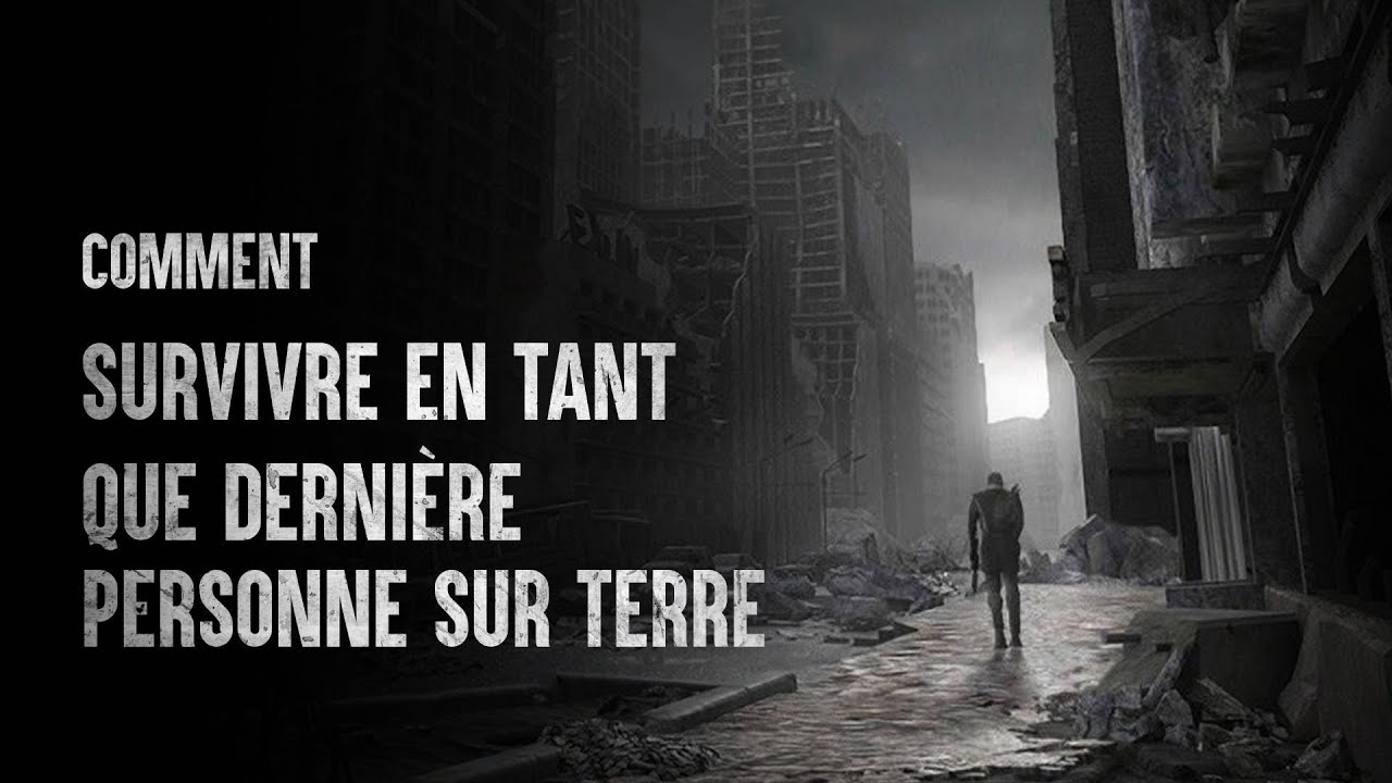 Comment survivre en tant que derni&egrave;re personne sur Terre