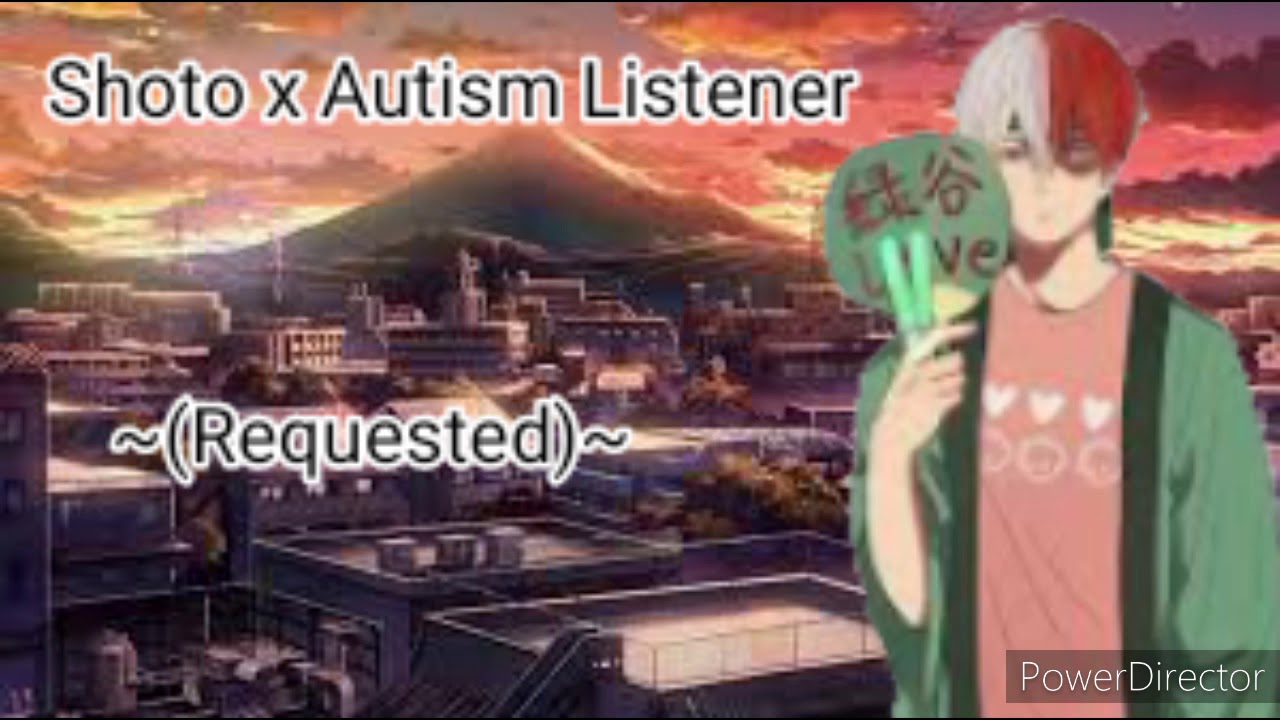 Shoto Todoroki x Autism Listener ~(Requested) ~