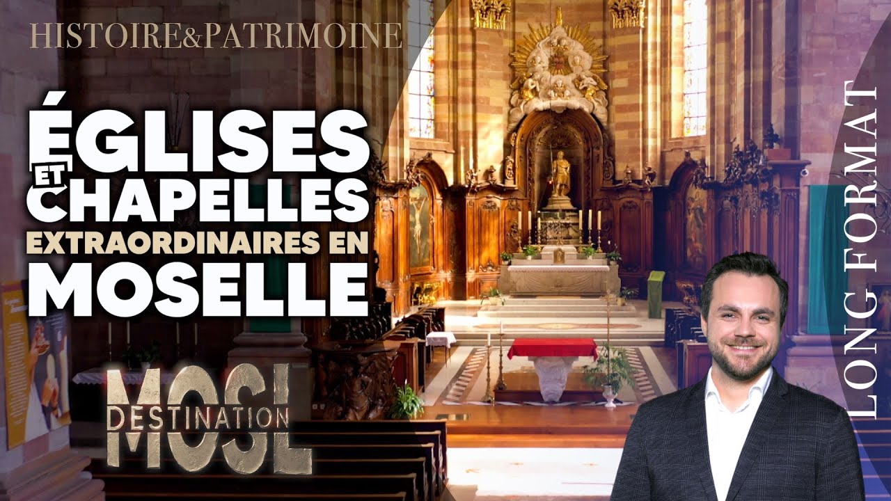 Eglises et chapelles extraordinaires de Moselle
