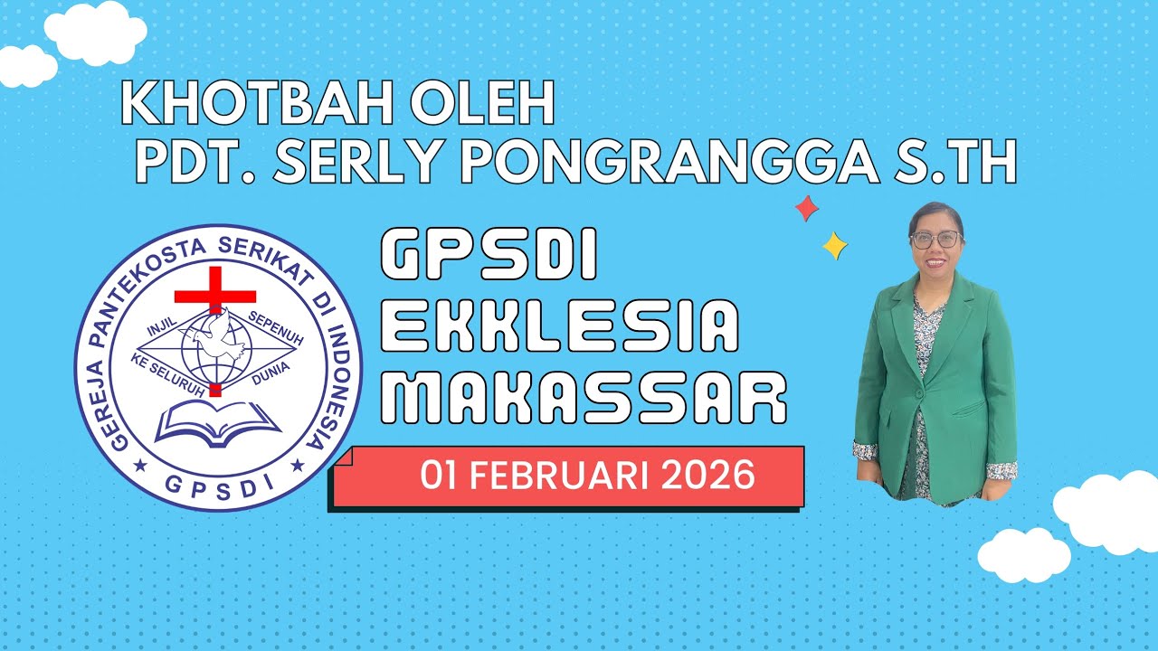 Khotbah Oleh Gembala Sidang GPSDI EKKLESIA MAKASSAR.. 01 Februari 2026,: Pdt. Serly Pongrangga S.Th