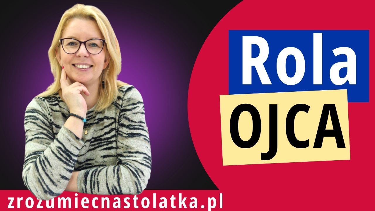 Jaka jest rola ojca w wychowywaniu nastolatka?