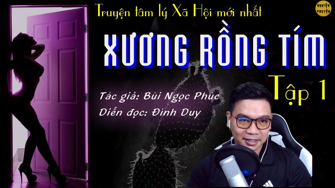 Truyện tâm lý xã hội mới nhất 2021 - XƯƠNG RỒNG TÍM - Tập 01 - Tác giả Bùi Ngọc Phúc