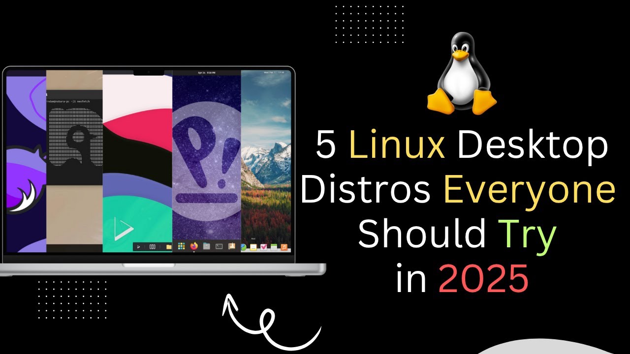 5 Linux Desktop Distros Everyone Should Try in 2025