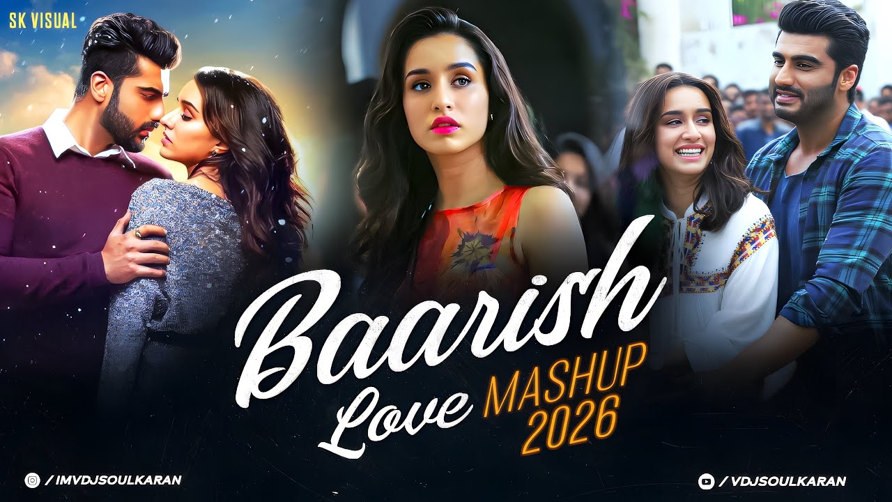 Baarish Mashup 2026 | VDJ Soul Karan | Stebin Ben | Payal Dev | Shraddha Kapoor | Emotional Chillout