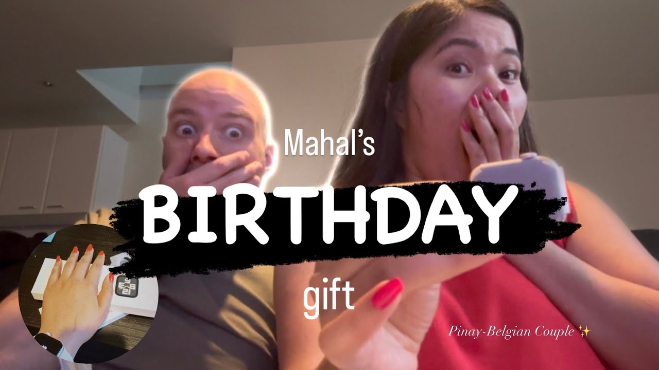 Mahal’s birthday gift | Pinay-belgian couple
