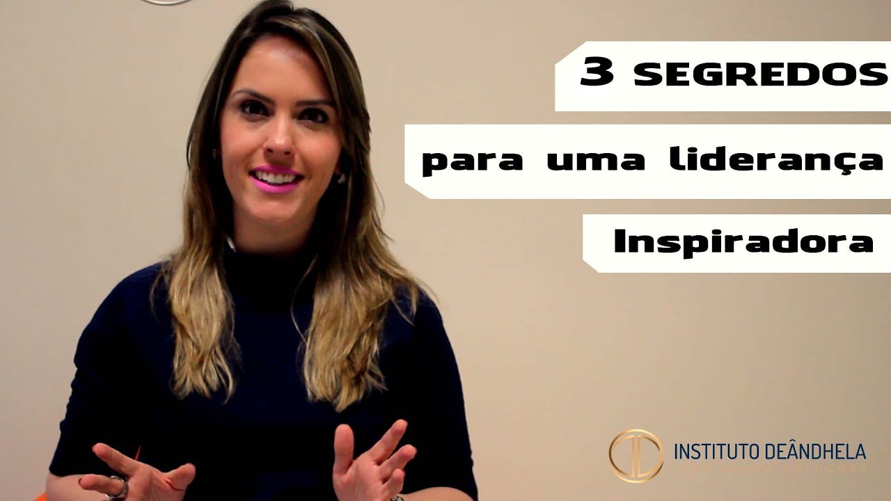 Os 3 Segredos para uma Lideran&ccedil;a Inspiradora | Tathiane De&acirc;ndhela