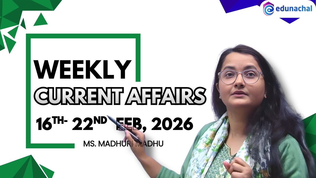 Weekly Current Affairs 16th–22nd February 2026 | Edunachal | Important for All Competitive Exams