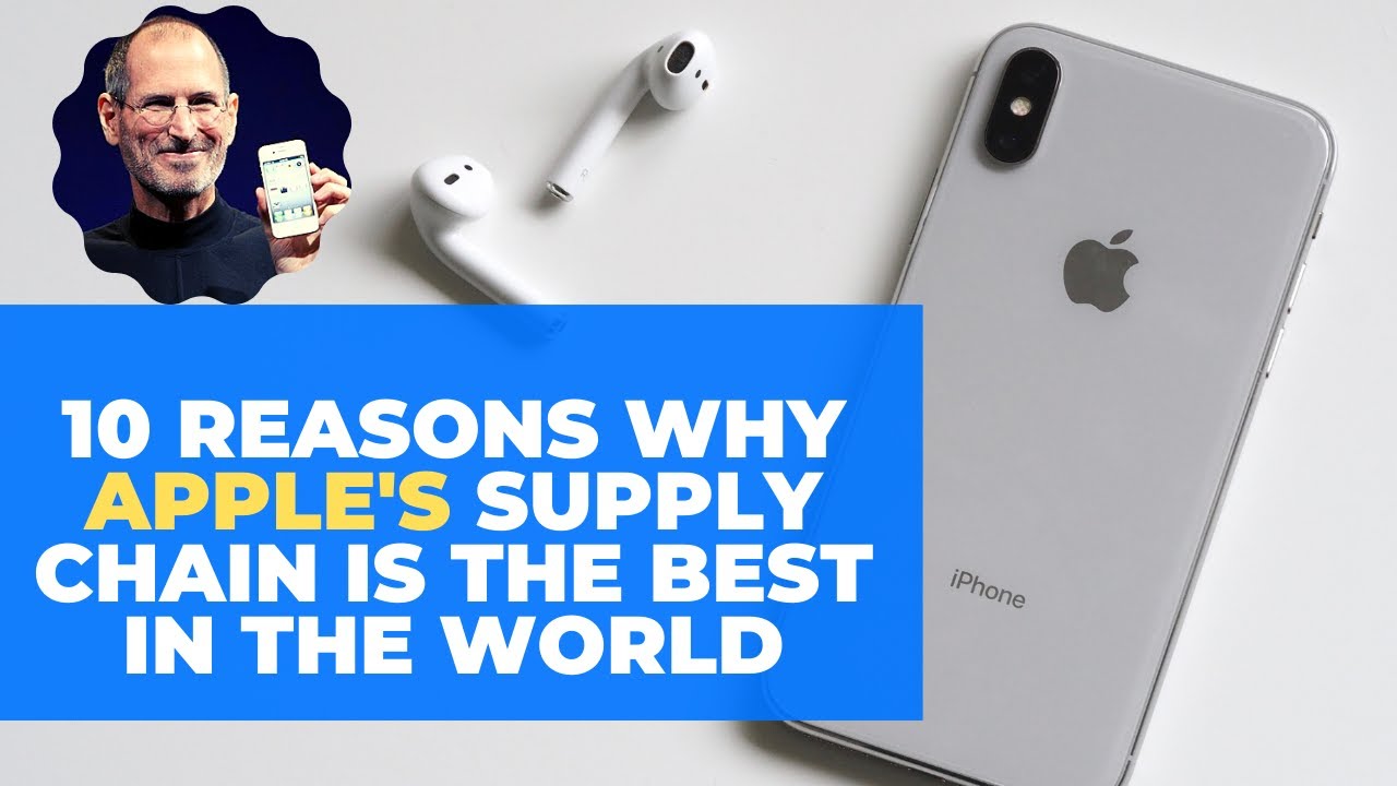 10 Reasons Why Apple's Supply Chain Is The Best In The World
