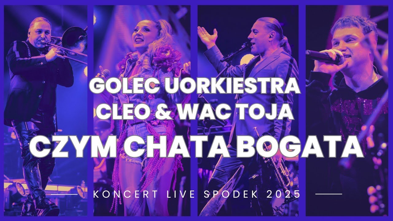 GOLEC uORKIESTRA & CLEO & WAC TOJA  - CZYM CHATA BOGATA / LIVE IN KATOWICE 25-LAT GOLEC uORKIESTRA