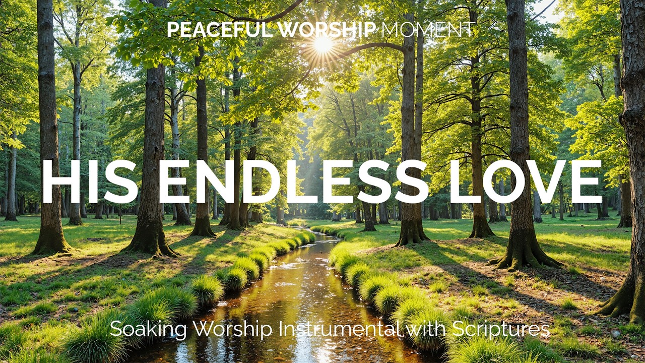 HIS ENDLESS LOVE - Peaceful Worship Instrumental Bible Verses for Strength and Peace of Mind