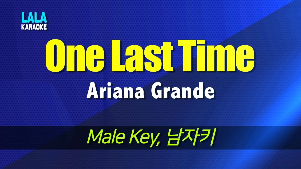 Ariana Grande - One Last Time (Male Key) Karaoke mr LaLaKaraoke 노래방