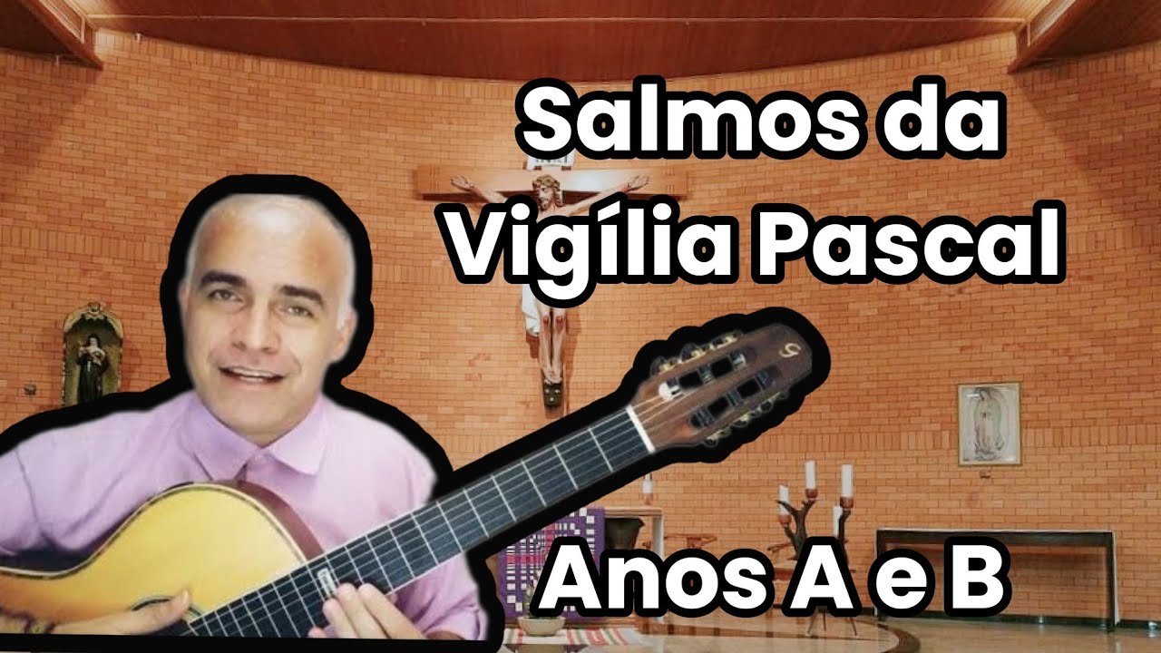 TODOS OS SALMOS PARA A VIGÍLIA PASCAL - ANOS A e B