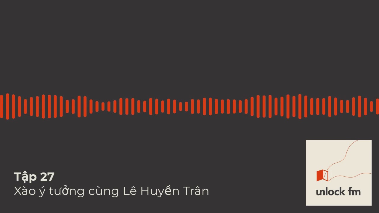 Unlock FM Tập 27 - Xào ý tưởng cùng Lê Huyền Trân