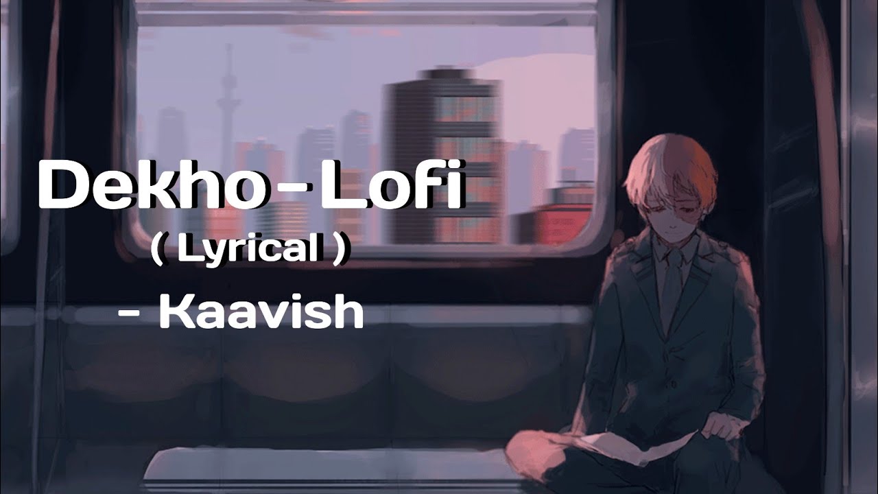 Dekho – Kaavish | Lofi Remix | Lyrical Video