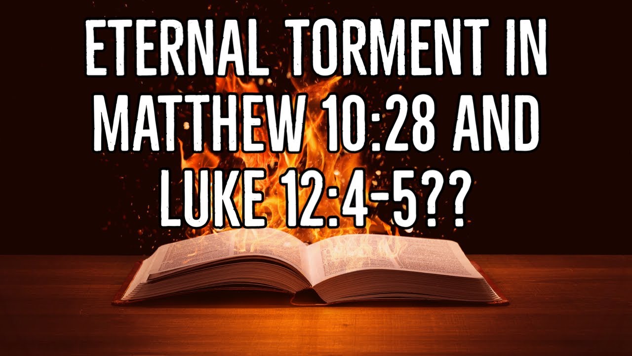 Eternal Torment in Matthew 10:28 and Luke 12:5?