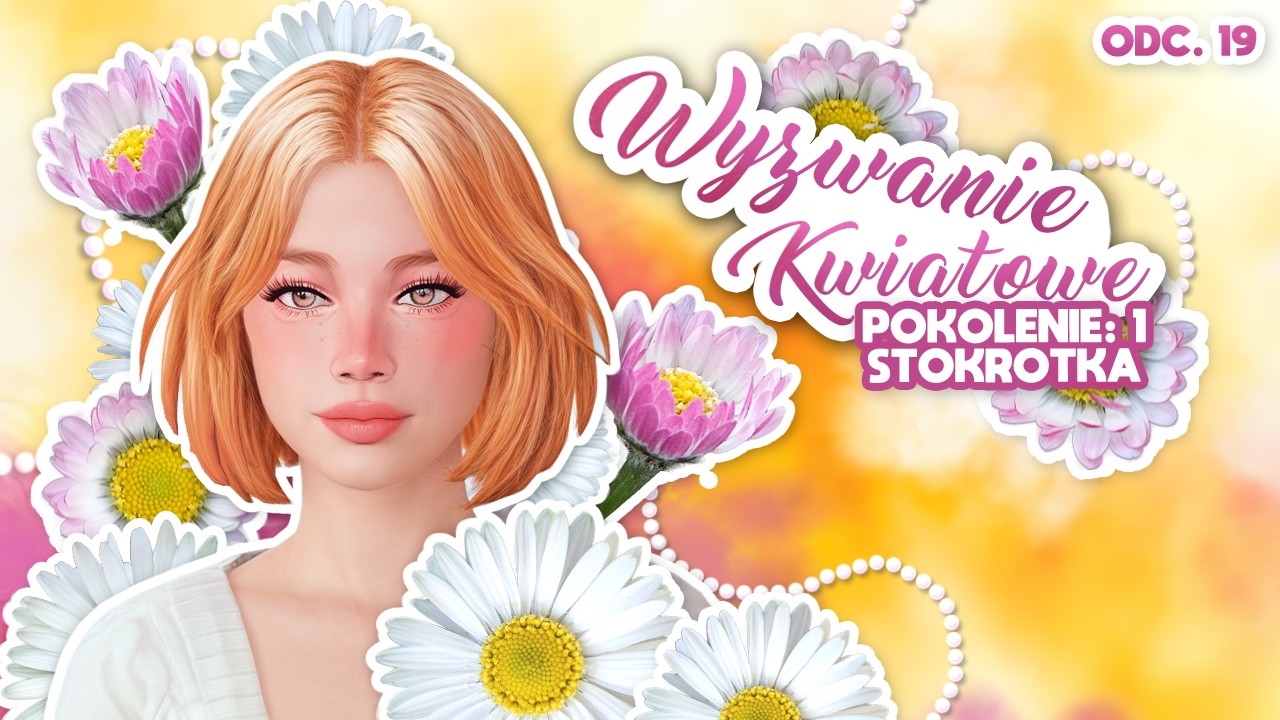 CRUSH na STARYM CHŁOPAKA. ŻEGNAJ Stokrotko🌼 Wyzwanie Kwiatowe #19 | Pokolenie Stokrotki The Sims 4