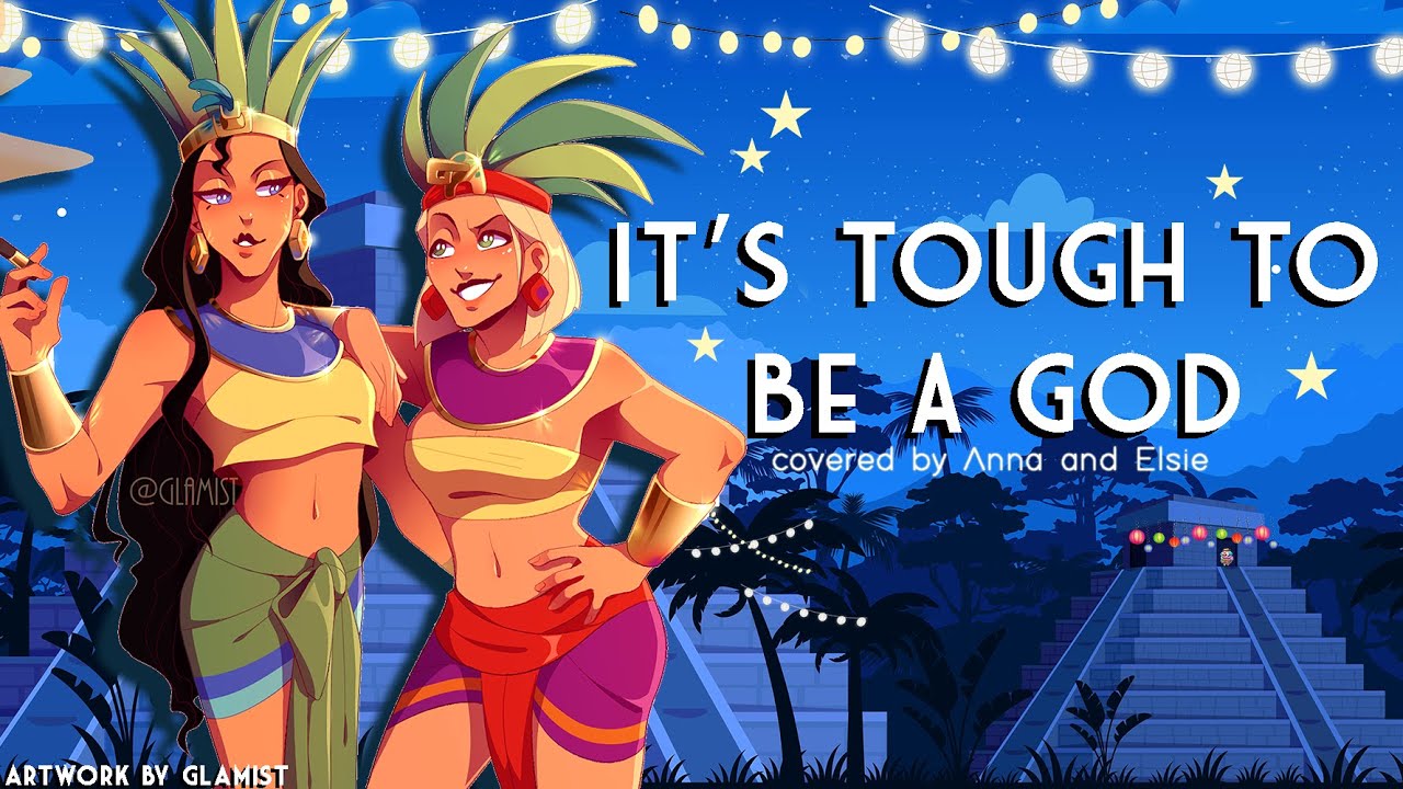 It’s Tough To Be A God -- female ver. (from Road To El Dorado) 【covered by Anna ft. Elsie Lovelock】