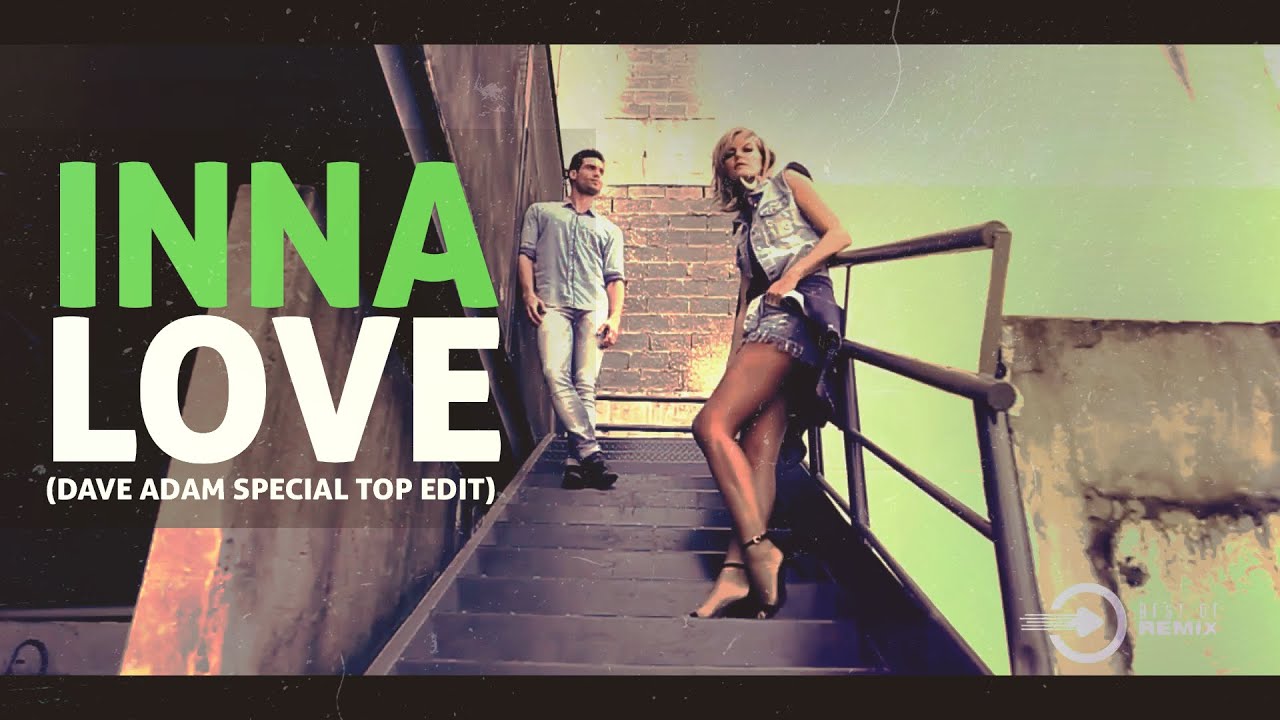 INNA - Love (Dave Adam Special TOP edit) 2022