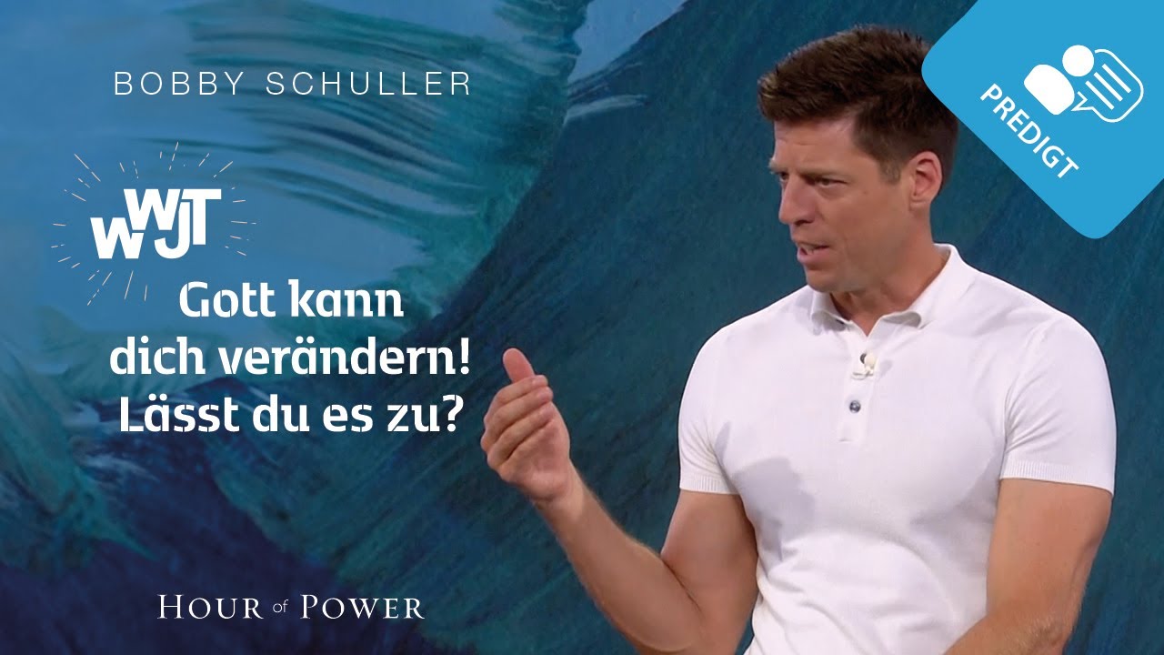 WWJT – Gott kann dich verändern! Lässt du es zu? - Predigt von Bobby Schuller