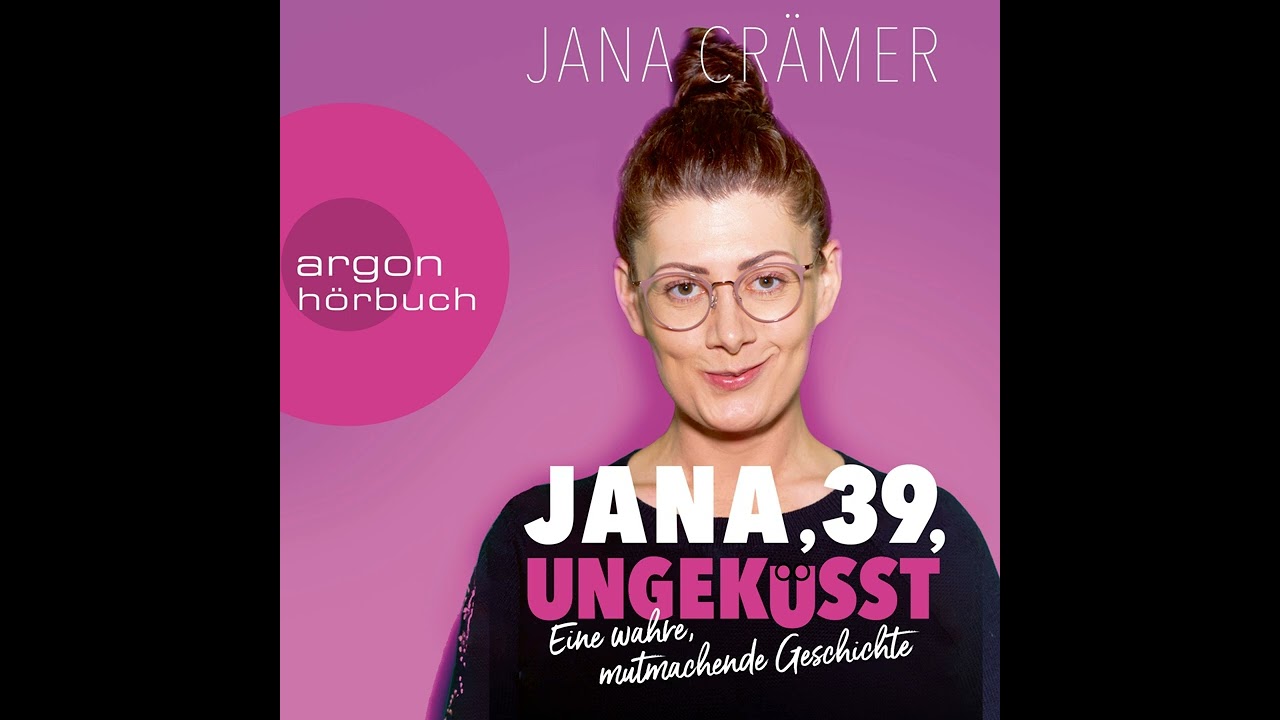 Jana Crämer - Jana, 39, Ungeküsst - Eine wahre, mutmachende Geschichte