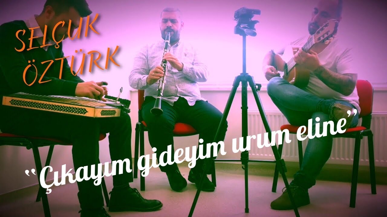 ÇIKAYIM GİDEYİM URUM ELİNE - Selçuk Öztürk
