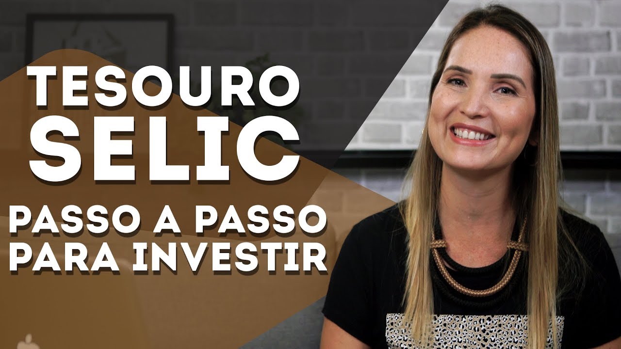 TESOURO SELIC: PASSO A PASSO PARA INVESTIR SEM MEDO