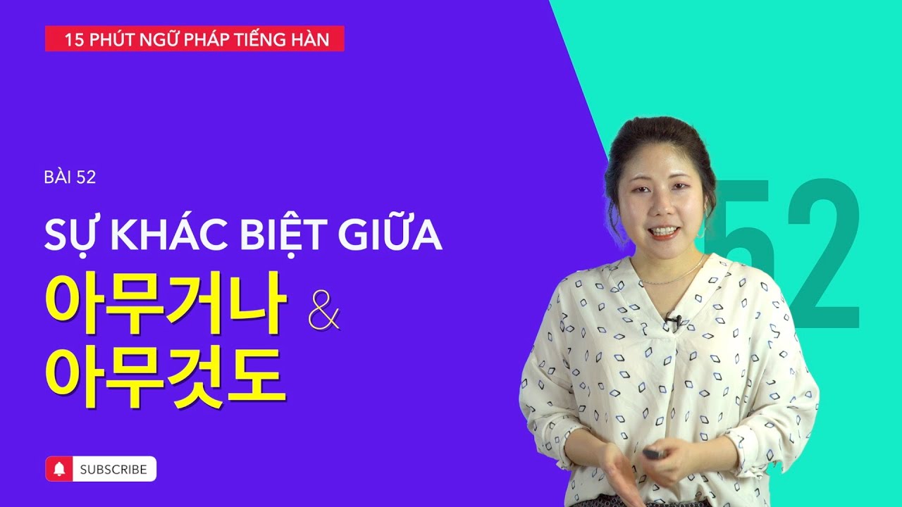 Học tiếng Hàn 2021 | NGỮ PHÁP TIẾNG HÀN GIAO TIẾP - BÀI #52 | Phân biệt 아무거나 & 아무것도