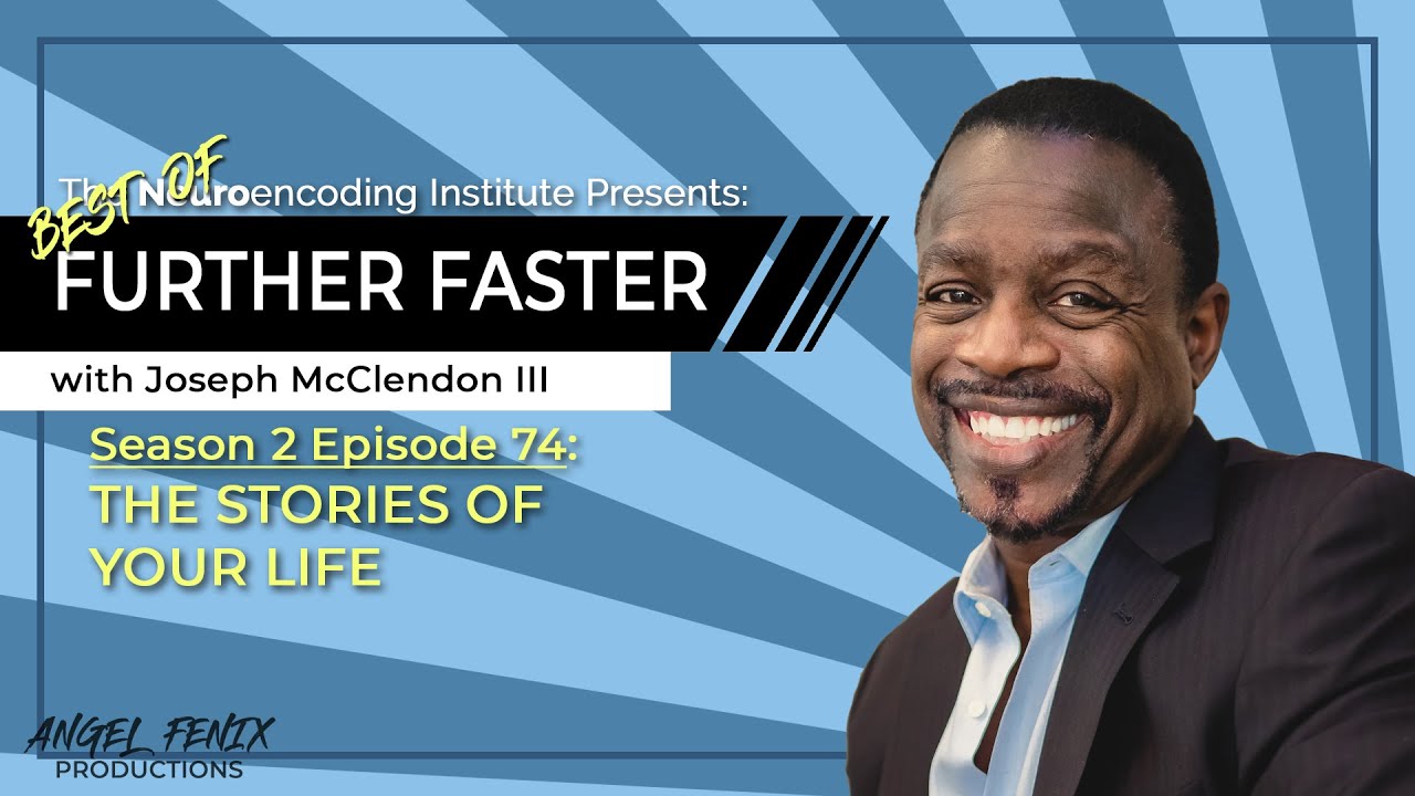 S2 E74 Best Of - Further Faster with Joseph McClendon III: The Stories Of Your Life