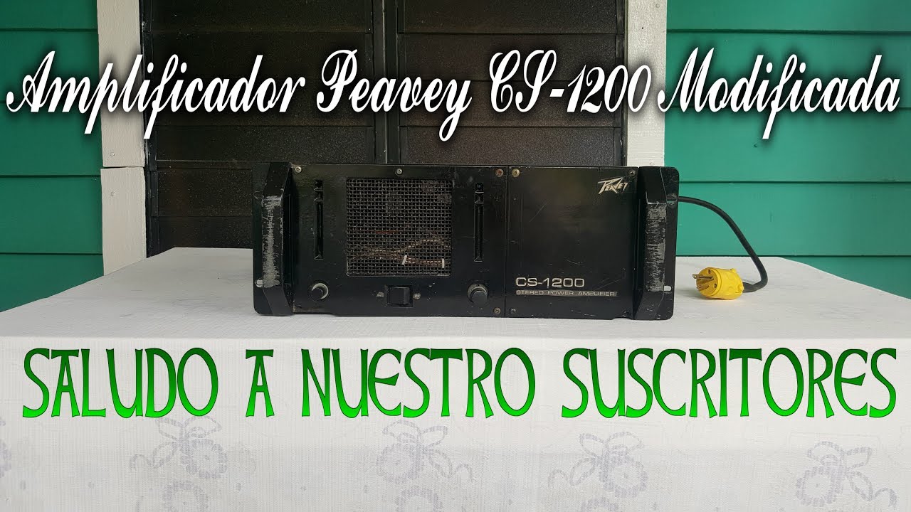 Amplificador Peavey CS 1200 Modificada y saludo a nuestro suscritores