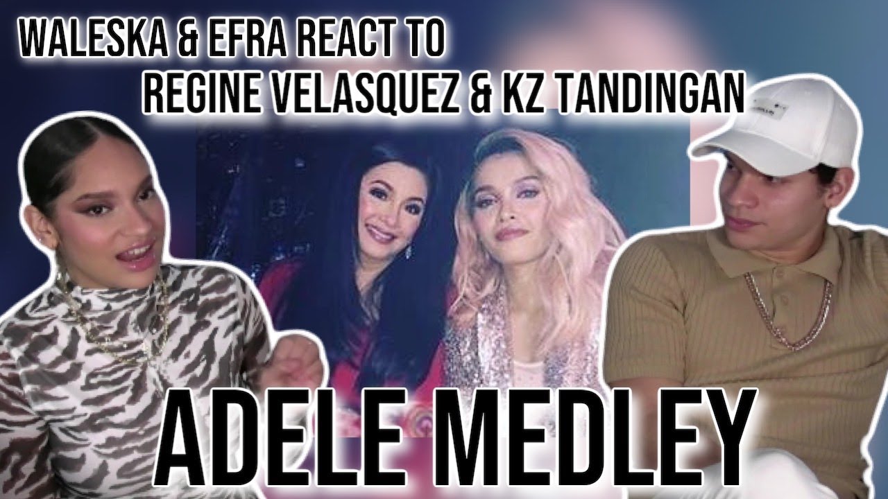 Waleska & Efra react to Regine Velasquez & Kz Tandingan | ADELE MEDLEY live | REACTION