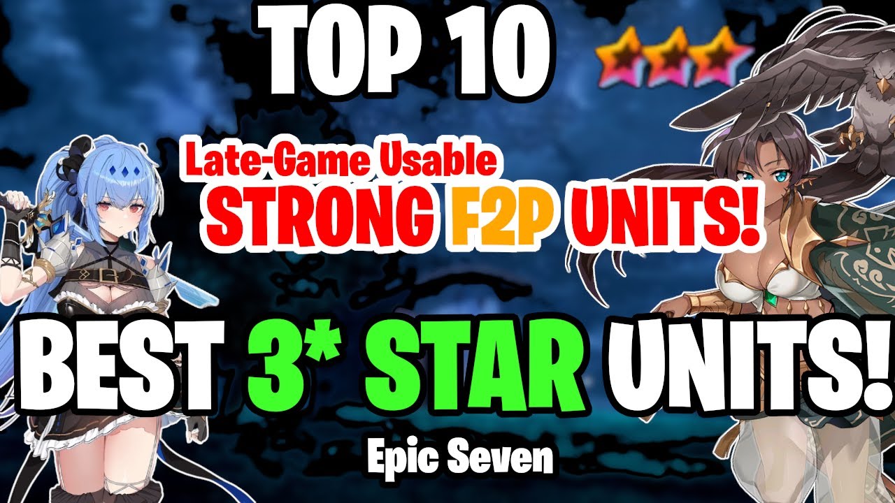 TOP 10 BEST 3* STAR F2P UNITS! - Early Game AND Late Game Viable! - Epic Seven Guide