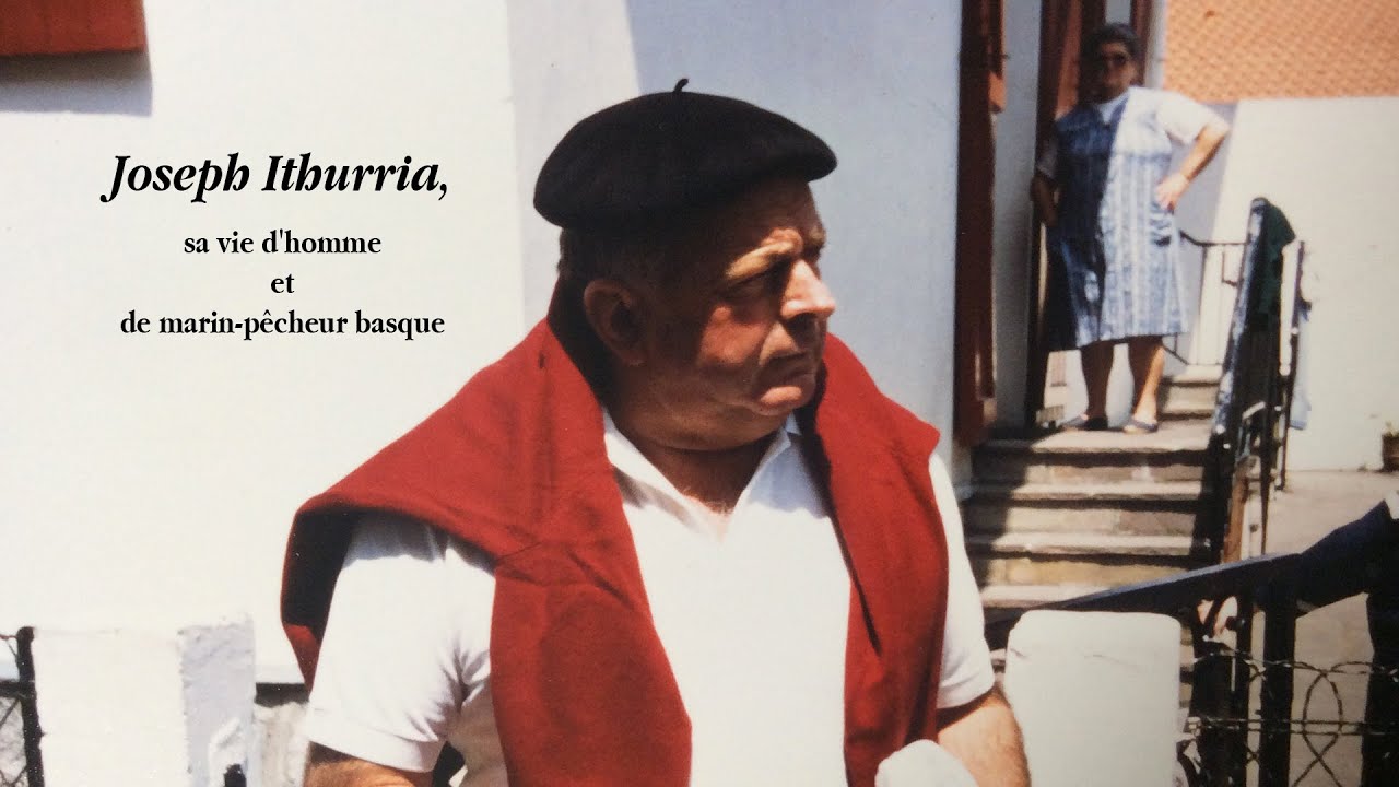 Joseph Ithurria, sa vie d'homme et de marin-pêcheur basque